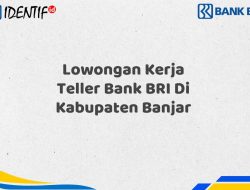 Lowongan Kerja Teller Bank BRI Di Kabupaten Banjar Tahun 2025