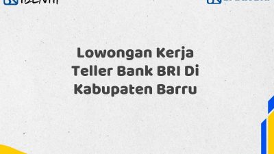 Lowongan Kerja Teller Bank BRI Di Kabupaten Barru Tahun 2025 (Lamar Sekarang)