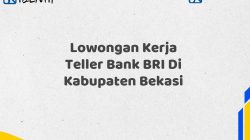 Lowongan Kerja Teller Bank BRI Di Kabupaten Bekasi Tahun 2025 (Segera Daftar Sebelum Terlambat)
