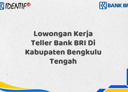 Lowongan Kerja Teller Bank BRI Di Kabupaten Bengkulu Tengah Tahun 2025 (Buruan Daftar Sekarang)