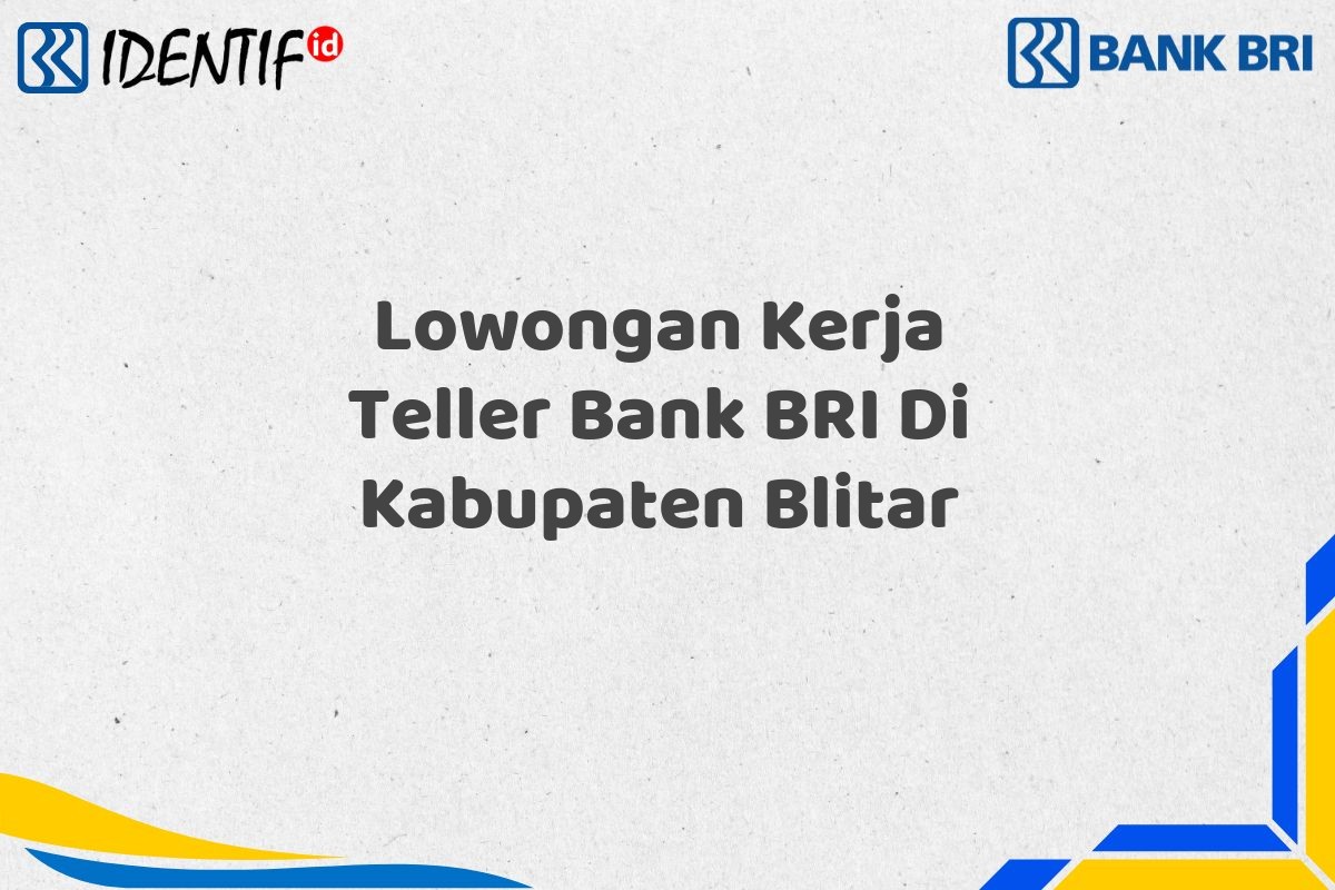 Lowongan Kerja Teller Bank BRI Di Kabupaten Blitar