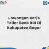 Lowongan Kerja Teller Bank BRI Di Kabupaten Bogor Tahun 2025 (Buruan Daftar Sekarang)