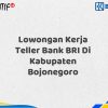 Lowongan Kerja Teller Bank BRI Di Kabupaten Bojonegoro Tahun 2025 (Daftar Sekarang)