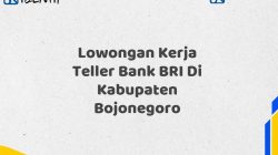 Lowongan Kerja Teller Bank BRI Di Kabupaten Bojonegoro Tahun 2025 (Daftar Sekarang)