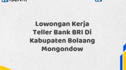 Lowongan Kerja Teller Bank BRI Di Kabupaten Bolaang Mongondow