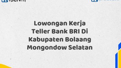 Lowongan Kerja Teller Bank BRI Di Kabupaten Bolaang Mongondow Selatan