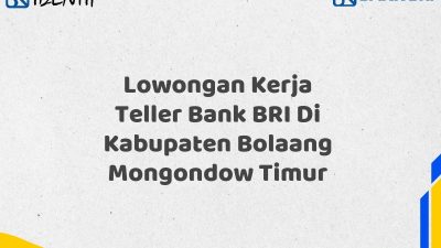 Lowongan Kerja Teller Bank BRI Di Kabupaten Bolaang Mongondow Timur Tahun 2025 (Daftar Sekarang)