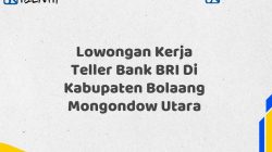 Lowongan Kerja Teller Bank BRI Di Kabupaten Bolaang Mongondow Utara