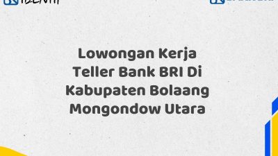 Lowongan Kerja Teller Bank BRI Di Kabupaten Bolaang Mongondow Utara