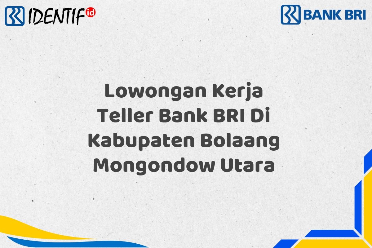 Lowongan Kerja Teller Bank BRI Di Kabupaten Bolaang Mongondow Utara