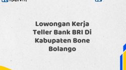 Lowongan Kerja Teller Bank BRI Di Kabupaten Bone Bolango Tahun 2025 (Daftar Sekarang)