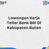 Lowongan Kerja Teller Bank BRI Di Kabupaten Buton Tahun 2025 (Yang Wajib Anda Ketahui)