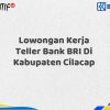 Lowongan Kerja Teller Bank BRI Di Kabupaten Cilacap Tahun 2025