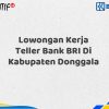Lowongan Kerja Teller Bank BRI Di Kabupaten Donggala Tahun 2025 (Ayo Daftar Sekarang)