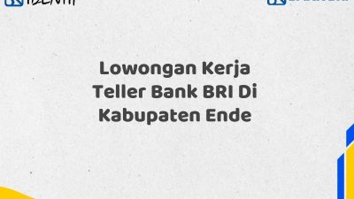 Lowongan Kerja Teller Bank BRI Di Kabupaten Ende