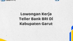 Lowongan Kerja Teller Bank BRI Di Kabupaten Garut Tahun 2025 (Ayo Daftar Sekarang)