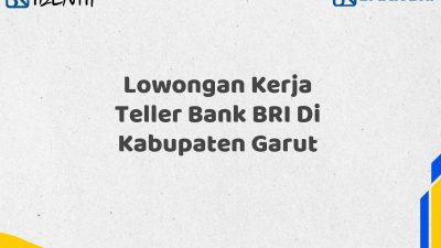 Lowongan Kerja Teller Bank BRI Di Kabupaten Garut