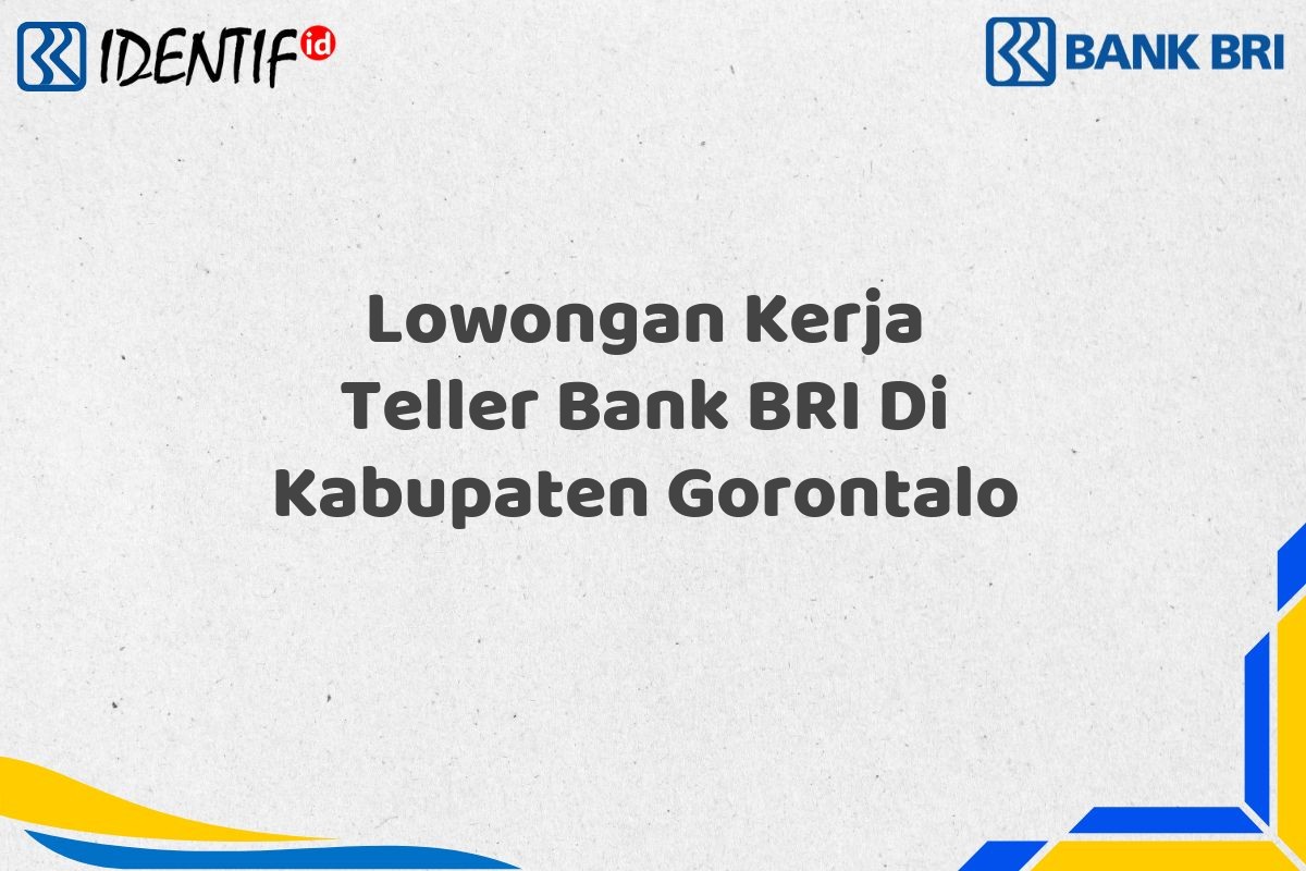 Lowongan Kerja Teller Bank BRI Di Kabupaten Gorontalo