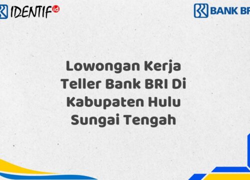 Lowongan Kerja Teller Bank BRI Di Kabupaten Hulu Sungai Tengah Tahun 2025 (Resmi)