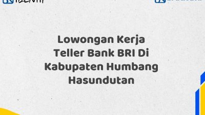 Lowongan Kerja Teller Bank BRI Di Kabupaten Humbang Hasundutan