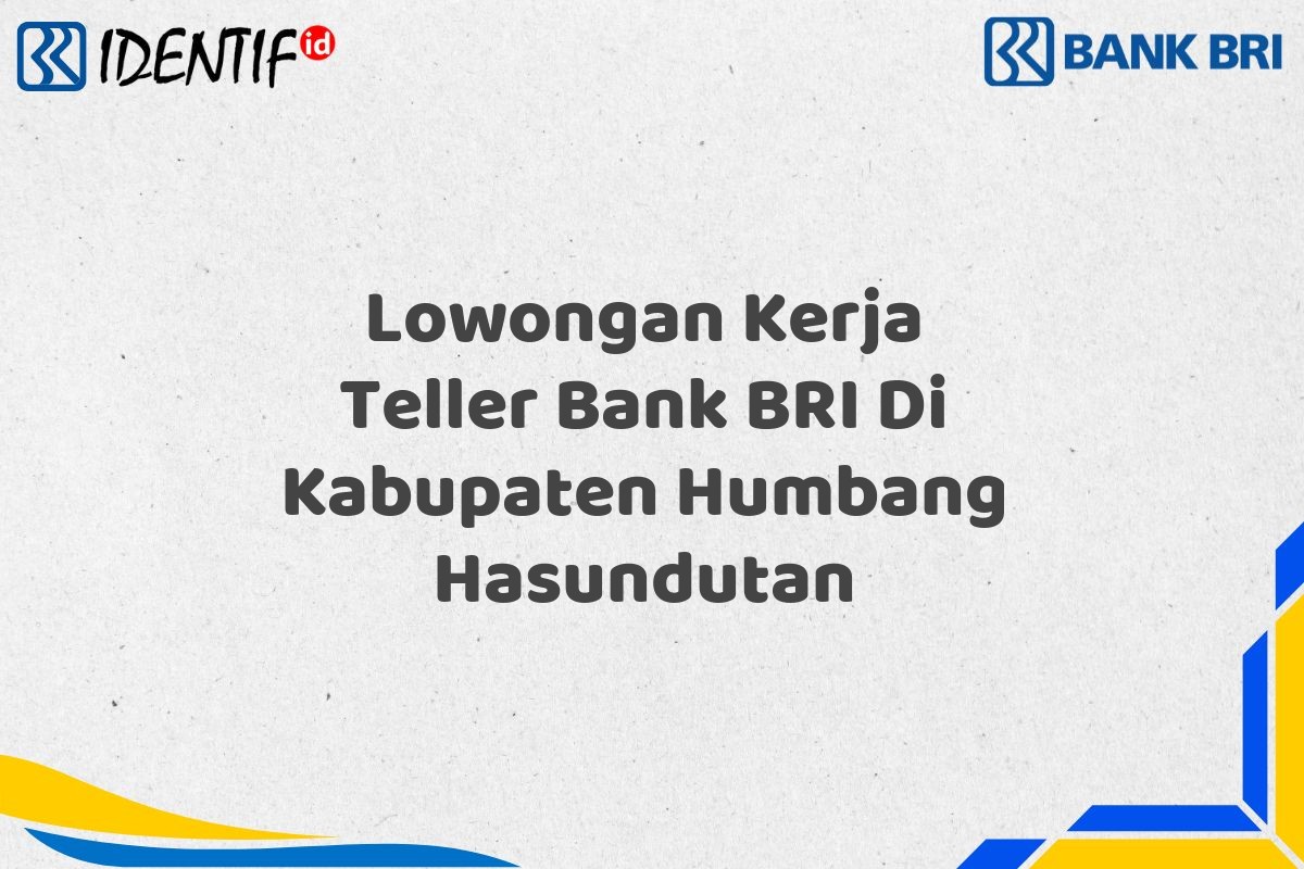Lowongan Kerja Teller Bank BRI Di Kabupaten Humbang Hasundutan