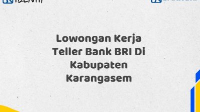 Lowongan Kerja Teller Bank BRI Di Kabupaten Karangasem
