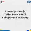 Lowongan Kerja Teller Bank BRI Di Kabupaten Karawang Tahun 2025 (Lamar Sekarang)