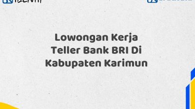 Lowongan Kerja Teller Bank BRI Di Kabupaten Karimun