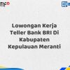 Lowongan Kerja Teller Bank BRI Di Kabupaten Kepulauan Meranti Tahun 2025 (Buruan Daftar Sekarang)