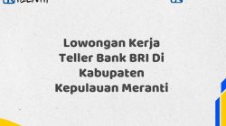 Lowongan Kerja Teller Bank BRI Di Kabupaten Kepulauan Meranti Tahun 2025 (Buruan Daftar Sekarang)