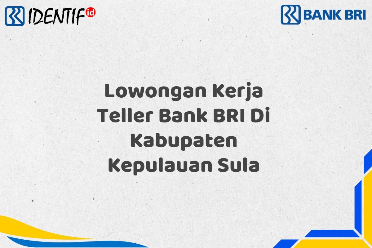 Lowongan Kerja Teller Bank BRI Di Kabupaten Kepulauan Sula