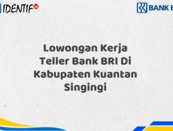 Lowongan Kerja Teller Bank BRI Di Kabupaten Kuantan Singingi Tahun 2025 (Segera Daftar Sebelum Terlambat)