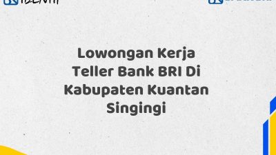 Lowongan Kerja Teller Bank BRI Di Kabupaten Kuantan Singingi