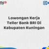 Lowongan Kerja Teller Bank BRI Di Kabupaten Kuningan Tahun 2025