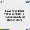 Lowongan Kerja Teller Bank BRI Di Kabupaten Kutai Kartanegara Tahun 2025 (Segera Daftar Sebelum Terlambat)