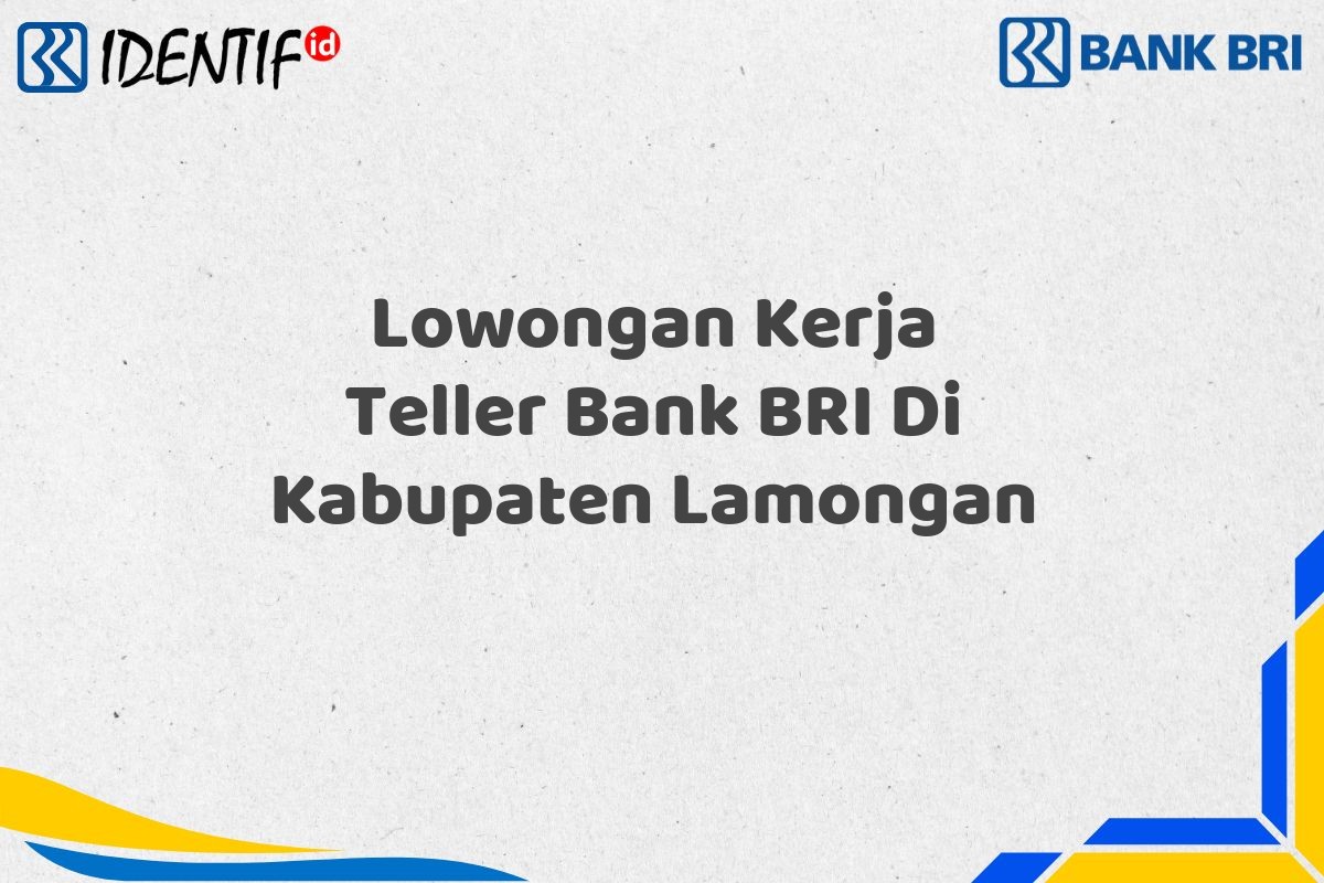 Lowongan Kerja Teller Bank BRI Di Kabupaten Lamongan