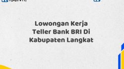 Lowongan Kerja Teller Bank BRI Di Kabupaten Langkat Tahun 2025 (Yang Wajib Anda Ketahui)