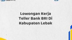 Lowongan Kerja Teller Bank BRI Di Kabupaten Lebak Tahun 2025 (Resmi)