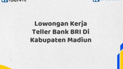 Lowongan Kerja Teller Bank BRI Di Kabupaten Madiun