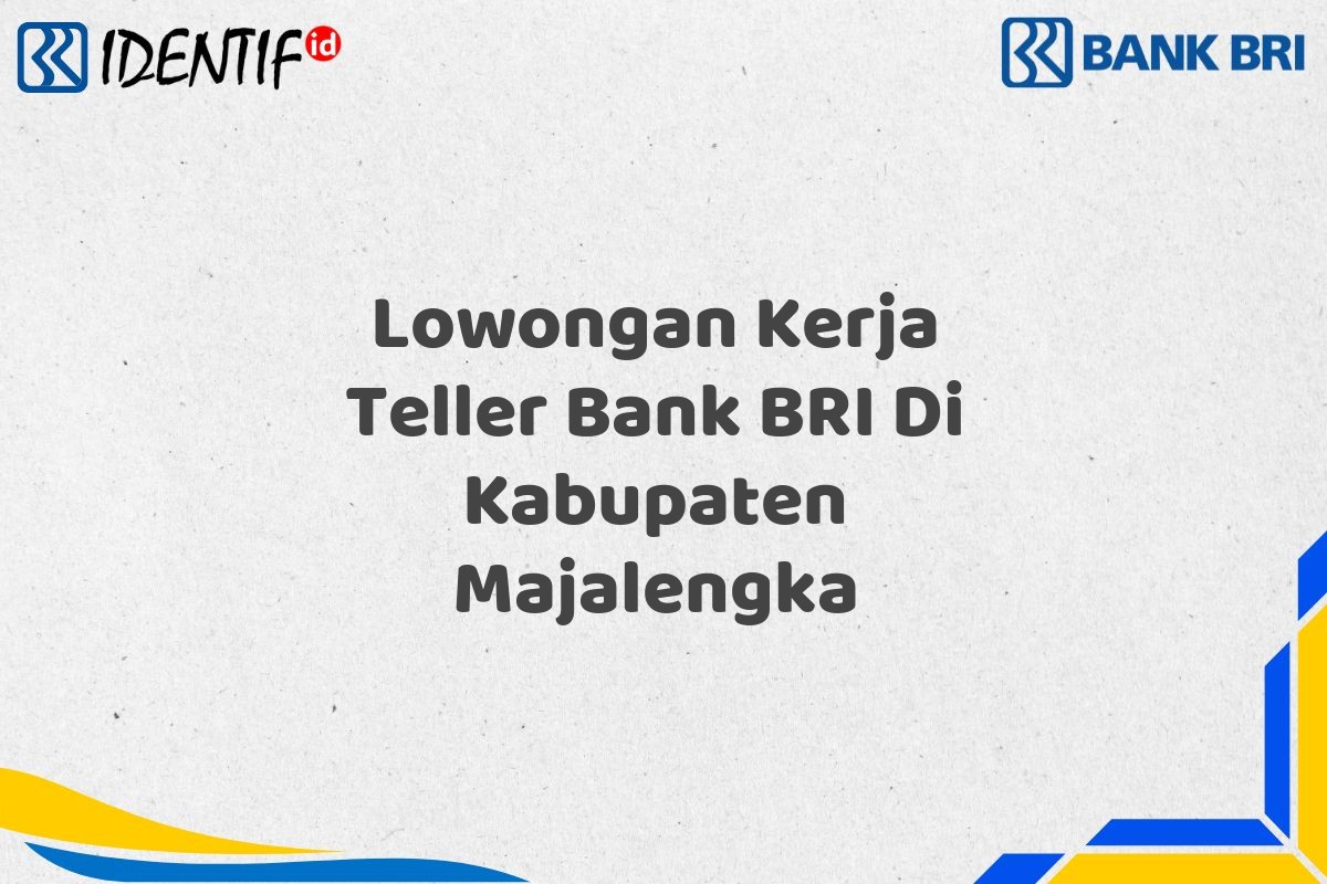 Lowongan Kerja Teller Bank BRI Di Kabupaten Majalengka