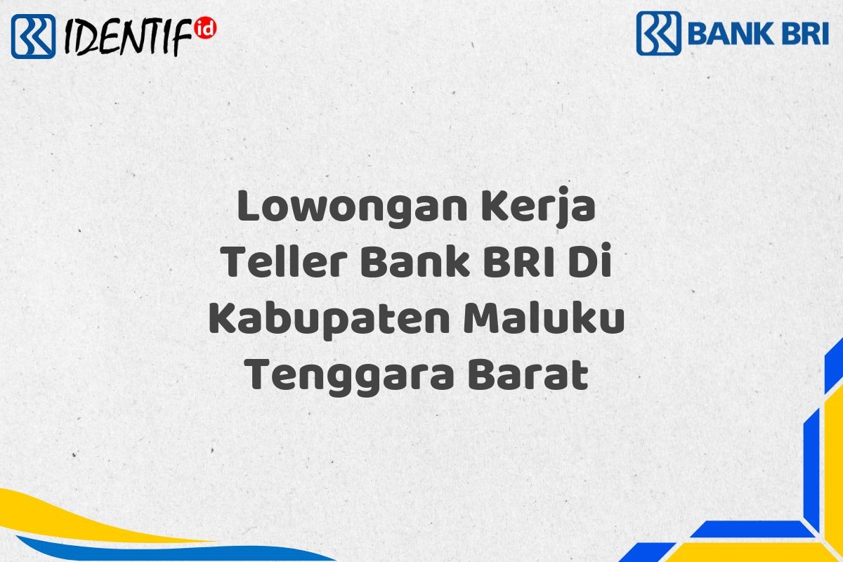 Lowongan Kerja Teller Bank BRI Di Kabupaten Maluku Tenggara Barat