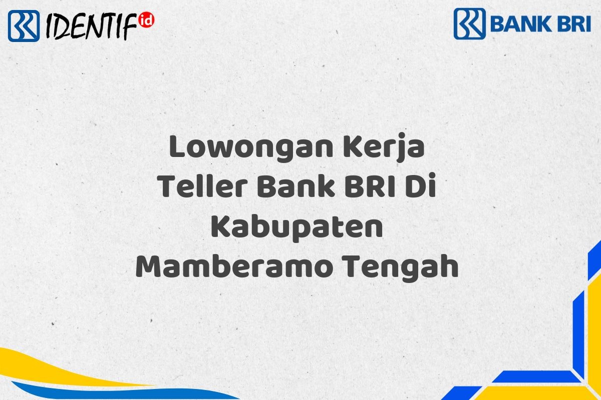 Lowongan Kerja Teller Bank BRI Di Kabupaten Mamberamo Tengah