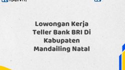 Lowongan Kerja Teller Bank BRI Di Kabupaten Mandailing Natal Tahun 2025 (Resmi)