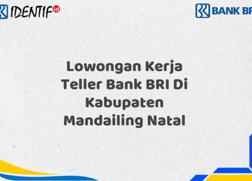 Lowongan Kerja Teller Bank BRI Di Kabupaten Mandailing Natal Tahun 2025 (Resmi)