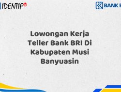 Lowongan Kerja Teller Bank BRI Di Kabupaten Musi Banyuasin Desember 2025