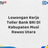 Lowongan Kerja Teller Bank BRI Di Kabupaten Musi Rawas Utara Desember 2025 (Apply Now)