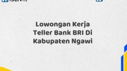 Lowongan Kerja Teller Bank BRI Di Kabupaten Ngawi Tahun 2025 (Segera Daftar Sebelum Terlambat)