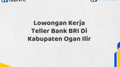 Lowongan Kerja Teller Bank BRI Di Kabupaten Ogan Ilir