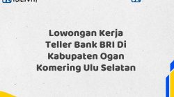 Lowongan Kerja Teller Bank BRI Di Kabupaten Ogan Komering Ulu Selatan Tahun 2025 (Segera Daftar Sebelum Terlambat)
