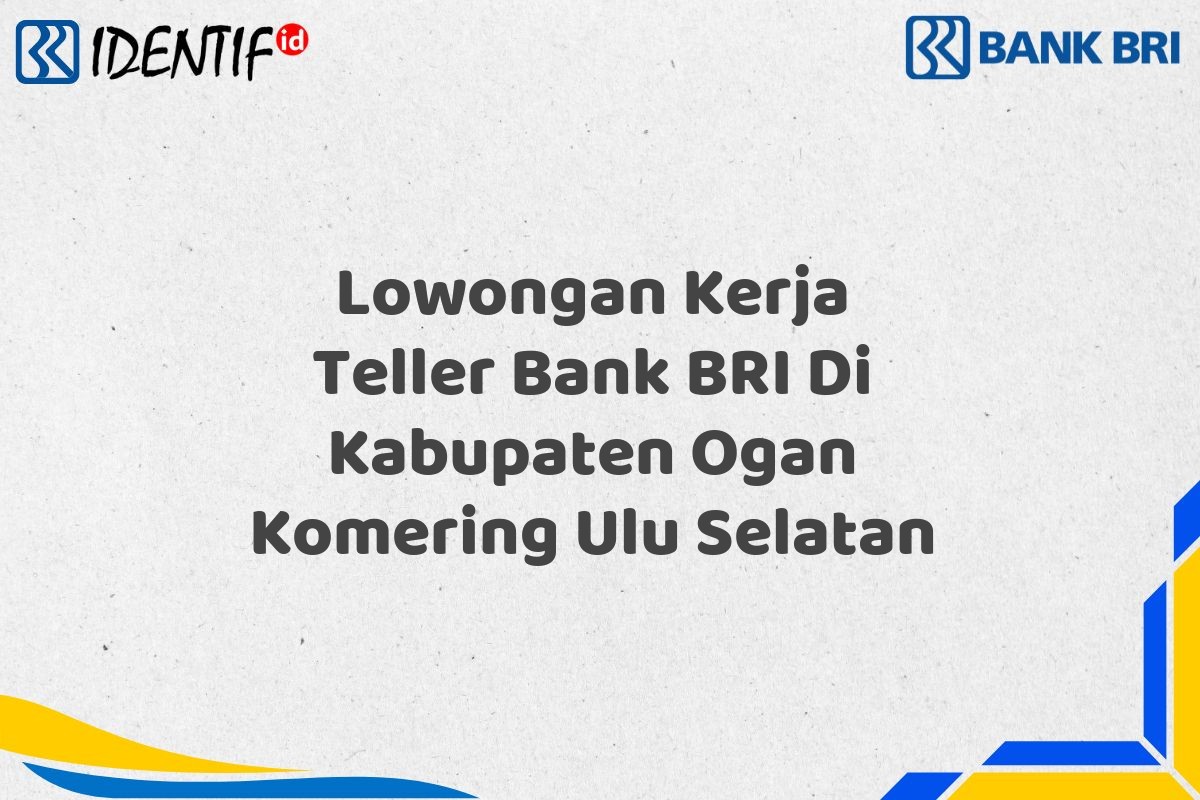 Lowongan Kerja Teller Bank BRI Di Kabupaten Ogan Komering Ulu Selatan